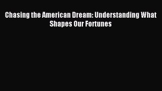 Download Chasing the American Dream: Understanding What Shapes Our Fortunes PDF Free