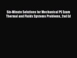 Read Six-Minute Solutions for Mechanical PE Exam Thermal and Fluids Systems Problems 2nd Ed