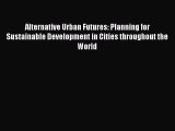Download Alternative Urban Futures: Planning for Sustainable Development in Cities throughout