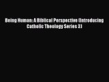 Ebook Being Human: A Biblical Perspective (Introducing Catholic Theology Series 3) Read Full