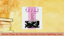 Download  Seven Plays by Women Female Voices Fighting Lives Free Books