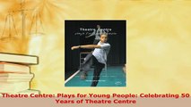 PDF  Theatre Centre Plays for Young People Celebrating 50 Years of Theatre Centre Free Books
