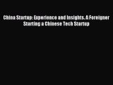 Read China Startup: Experience and Insights. A Foreigner Starting a Chinese Tech Startup Ebook