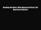 Ebook Bending the Rules: What American Priests Tell American Catholics Read Full Ebook