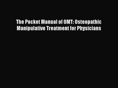 Read The Pocket Manual of OMT: Osteopathic Manipulative Treatment for Physicians Ebook Free
