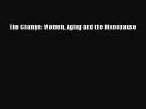 Read The Change: Women Aging and the Menopause PDF Free