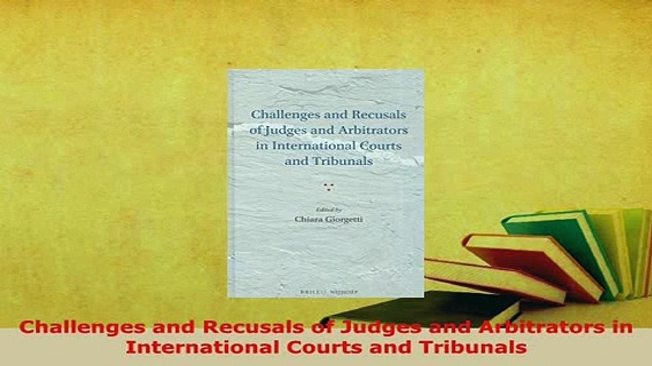 PDF  Challenges and Recusals of Judges and Arbitrators in International Courts and Tribunals  EBook