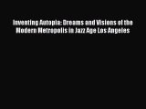 Download Inventing Autopia: Dreams and Visions of the Modern Metropolis in Jazz Age Los Angeles