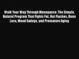 Download Walk Your Way Through Menopause: The Simple Natural Program That Fights Fat Hot Flashes
