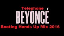 Beyonce- Telephone Botleg Hands Up Mix Wersja 2016