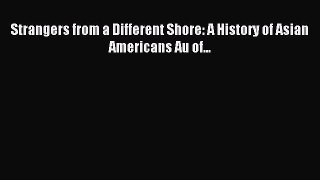 Read Strangers from a Different Shore: A History of Asian Americans Au of... PDF Free