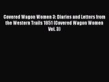 Read Covered Wagon Women 3: Diaries and Letters from the Western Trails 1851 (Covered Wagon