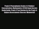 Read Praxis II Pennsylvania Grades 4-8 Subject Concentration: Mathematics (5158) Exam Secrets