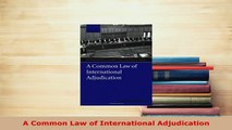 PDF  A Common Law of International Adjudication  Read Online