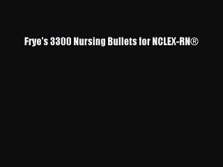 Download Frye's 3300 Nursing Bullets for NCLEX-RN® Ebook Online