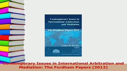 Download  Contemporary Issues in International Arbitration and Mediation The Fordham Papers 2012  EBook