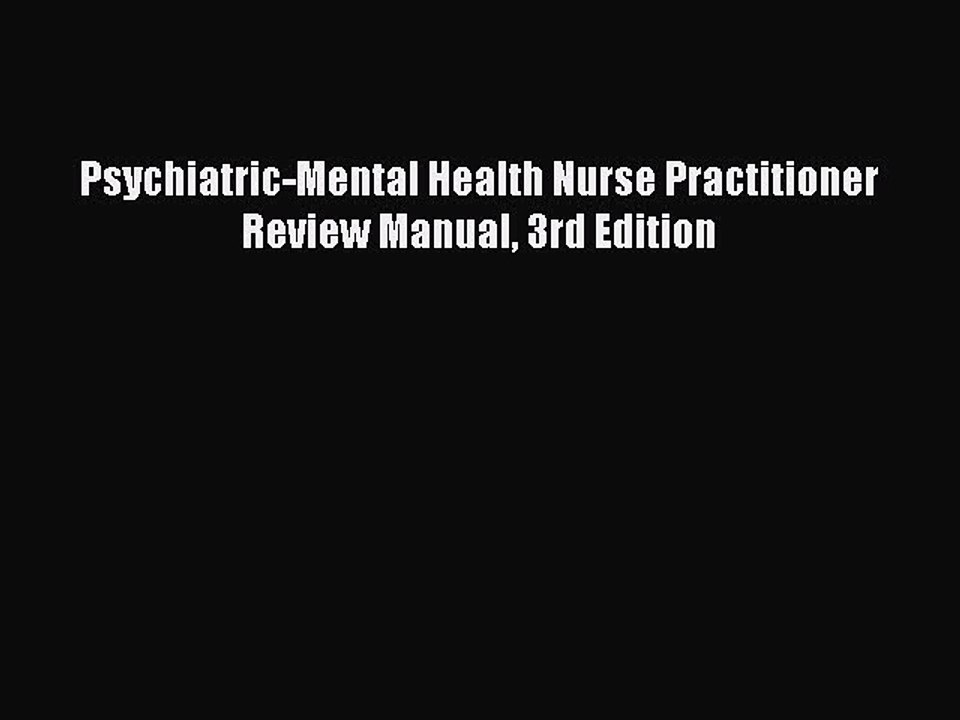 Read Psychiatric-Mental Health Nurse Practitioner Review Manual 3rd Edition Ebook Free