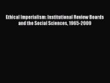 Read Ethical Imperialism: Institutional Review Boards and the Social Sciences 1965-2009 Ebook