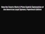Read How the Courts Work: A Plain English Explanation of the American Legal System Paperback