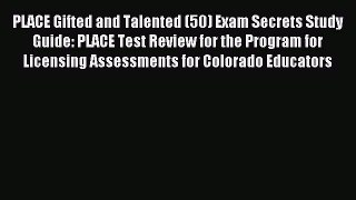 Download PLACE Gifted and Talented (50) Exam Secrets Study Guide: PLACE Test Review for the