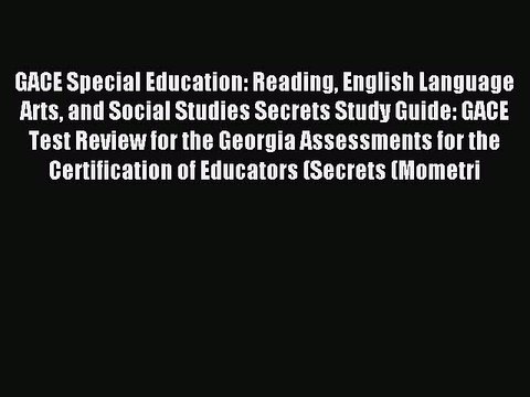 Read GACE Special Education: Reading English Language Arts and Social Studies Secrets Study