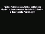 Download Funding Public Schools: Politics and Policies (Studies in Government and Public Policy)