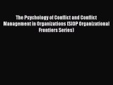 Read The Psychology of Conflict and Conflict Management in Organizations (SIOP Organizational
