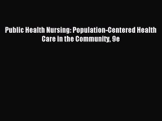 [Download PDF] Public Health Nursing: Population-Centered Health Care in the Community 9e Ebook