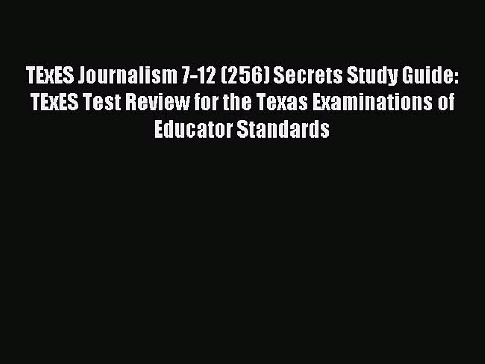 Read TExES Journalism 7-12 (256) Secrets Study Guide: TExES Test Review for the Texas Examinations