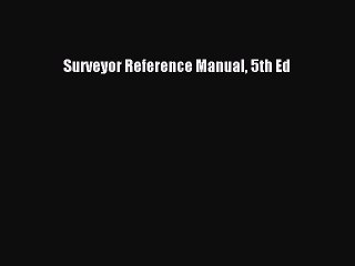 Read Surveyor Reference Manual 5th Ed Ebook Free