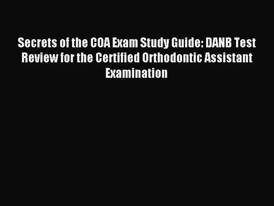 Read Secrets of the COA Exam Study Guide: DANB Test Review for the Certified Orthodontic Assistant