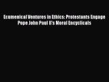 Ebook Ecumenical Ventures in Ethics: Protestants Engage Pope John Paul II's Moral Encyclicals