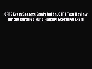 Download CFRE Exam Secrets Study Guide: CFRE Test Review for the Certified Fund Raising Executive