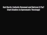Ebook Karl Barth Catholic Renewal and Vatican II (T&T Clark Studies in Systematic Theology)