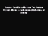 Read Conquer Candida and Restore Your Immune System: A Guide to the Naturopathic Science of