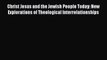 Book Christ Jesus and the Jewish People Today: New Explorations of Theological Interrelationships