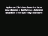 Book Hyphenated Christians: Towards a Better Understanding of Dual Religious Belonging (Studies