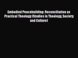 Book Embodied Peacebuilding: Reconciliation as Practical Theology (Studies in Theology Society