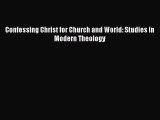 Ebook Confessing Christ for Church and World: Studies in Modern Theology Read Full Ebook