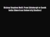 Book Bishop Stephen Neill: From Edinburgh to South India (American University Studies) Download