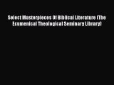 Book Select Masterpieces Of Biblical Literature (The Ecumenical Theological Seminary Library)
