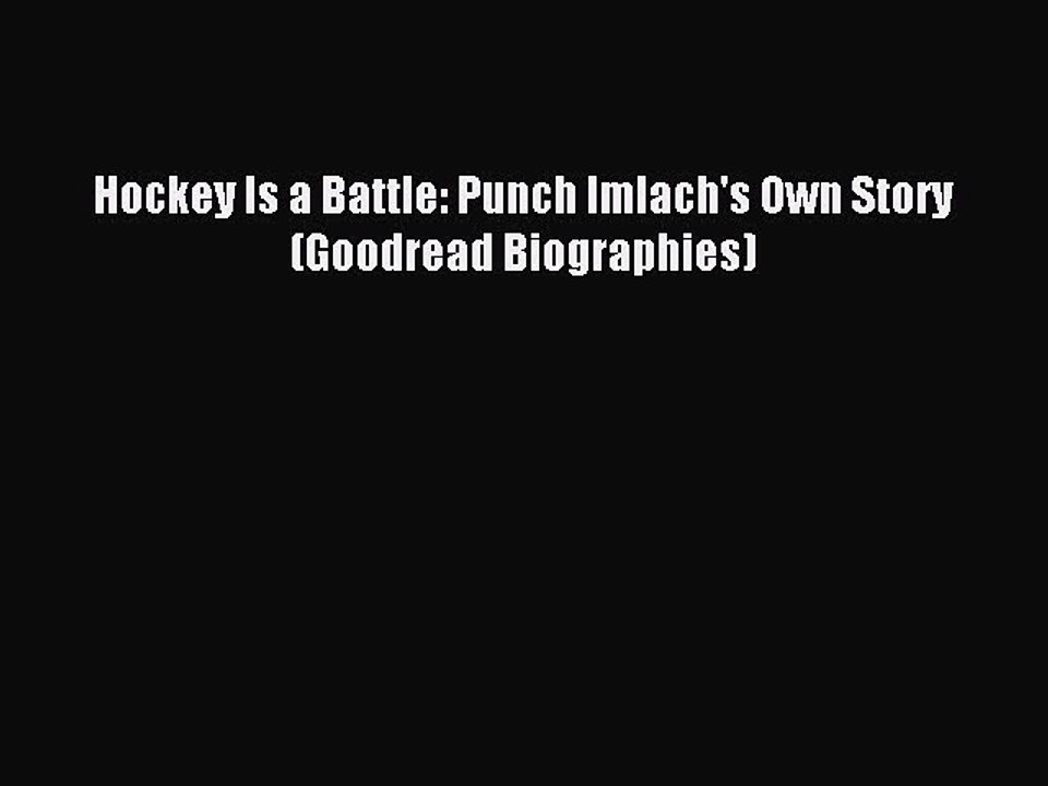 Read Hockey Is a Battle: Punch Imlach's Own Story (Goodread Biographies) Ebook Free