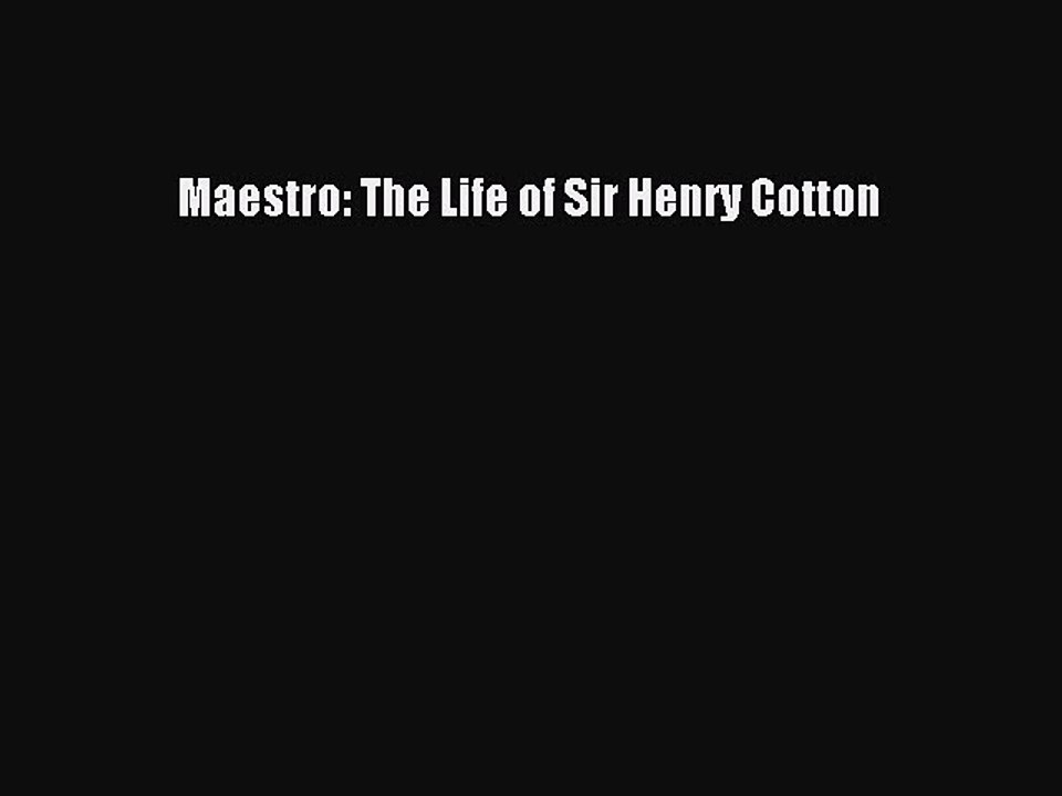 Read Maestro: The Life of Sir Henry Cotton PDF Free