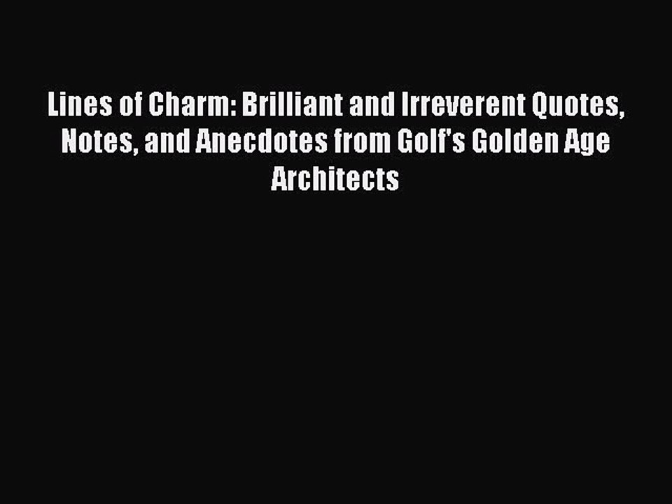 Read Lines of Charm: Brilliant and Irreverent Quotes Notes and Anecdotes from Golf's Golden