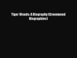 Read Tiger Woods: A Biography (Greenwood Biographies) Ebook Free