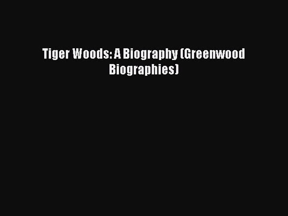 Read Tiger Woods: A Biography (Greenwood Biographies) Ebook Free