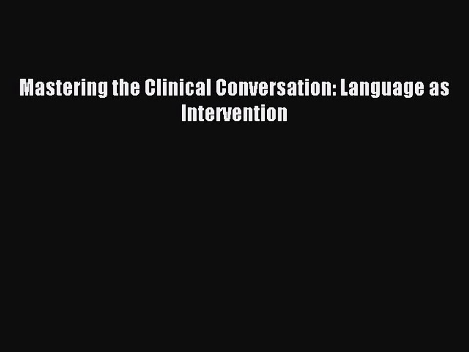 [Download PDF] Mastering the Clinical Conversation: Language as Intervention Read Online