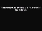 [Read Book] Small Changes Big Results: A 12-Week Action Plan to a Better Life  EBook