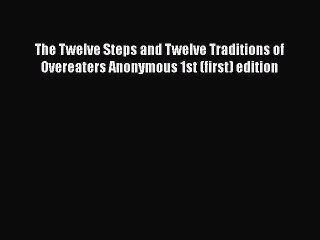 [Read Book] The Twelve Steps and Twelve Traditions of Overeaters Anonymous 1st (first) edition