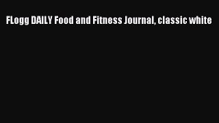 [Read Book] FLogg DAILY Food and Fitness Journal classic white  EBook